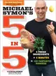 Michael Symon's 5 in 5 ─ 5 Fresh Ingredients + 5 Minutes = 120 Fantastic Dinners