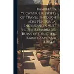 RAMBLES IN YUCATAN, OR, NOTES OF TRAVEL THROUGH THE PENINSULA, INCLUDING A VISIT TO THE REMARKABLE RUINS OF CHI-CHEN, KABAH, ZAYI, AND UXMAL