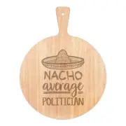 Nacho Average Politician Pizza Board Paddle Wooden Worlds Best MP Awesome