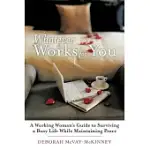 WHATEVER WORKS FOR YOU: A WORKING WOMAN’S GUIDE TO SURVIVING A BUSY LIFE WHILE MAINTAINING PEACE