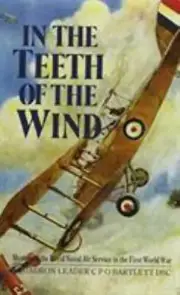 In the Teeth of the Wind: Memoir of the Royal Naval Air Service in the First Wor