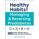 HEALTHY HABITS FOR MANAGING & REVERSING PREDIABETES: 100 SIMPLE, EFFECTIVE WAYS TO PREVENT AND UNDO PREDIABETES