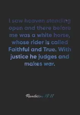 Revelation 19: 11 Notebook: I saw heaven standing open and there before me was a white horse, whose rider is called Faithful and True