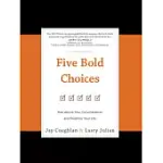 FIVE BOLD CHOICES: RISE ABOVE YOUR CIRCUMSTANCES AND REDEFINE YOUR LIFE