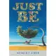 Just Be: A Journey: an Easy, Practical Guide to Becoming the Best Me I Can Be