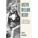 FROM FUR TRADER TO CHIEF FACTOR: THE EXTRAORDINARY LIFE AND CAREER OF JOSEPH WILLIAM MCKAY