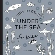 Under the Sea: How to Draw Books for Kids