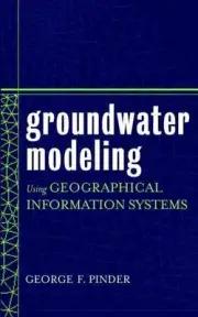 Groundwater Modeling Using Geographical Information Systems by George F. Pinder