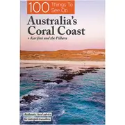 100 Things to See on Australia’s Coral Coast WA: Karijini and the Pilbara