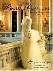 Bridal Couture: Fine Sewing Techniques for Wedding Gowns and Evening Wear