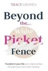 Beyond the White Picket Fence by Tracy Gromen: New