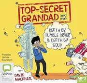 Top Secret Grandad and Me: Death by Tumble Dryer & Death by Soup