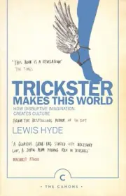 Trickster Makes This World: How Disruptive Imagination Creates Culture. by Lewis