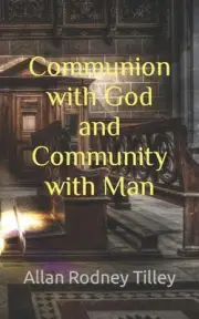 Communion with God and Community with Man by Rodney Allan Tilley (English) Paper