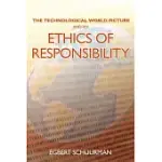 THE TECHNOLOGICAL WORLD PICTURE AND AN ETHICS OF RESPONSIBILITY: STRUGGLES IN THE ETHICS OF TECHNOLOGY