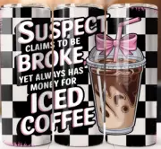 Suspect Claims To Be Broke Yet Always Has Tumbler 20oz Mug Cup style w/ Straw
