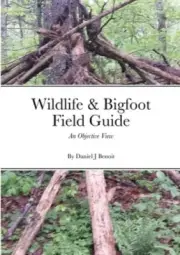 Wildlife & Bigfoot Field Guide: An Objective View by Daniel Benoit [Paperback]