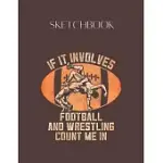 SKETCHBOOK: WRESTLER IF IT INVOLVES FOOTBALL AND WRESTLING COUNT ME IN DESIGNED LOVELY BLANK PLAIN WHITE PAPER SKETCHBOOK FOR LARG