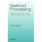 SEAFOOD PROCESSING: ADDING VALUE THROUGH QUICK FREEZING, RETORTABLE PACKAGING, COOK-CHILLING