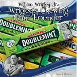 WILLIAM WRIGLEY JR.: WRIGLEY’S CHEWING GUM FOUNDER