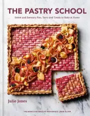 The Pastry School: Sweet and Savoury Pies, Tarts and Treats to Bake at Home Book