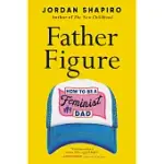 FATHER FIGURE: HOW TO BE A FEMINIST DAD