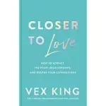 CLOSER TO LOVE: HOW TO ATTRACT THE RIGHT RELATIONSHIPS AND DEEPEN YOUR CONNECTIONS