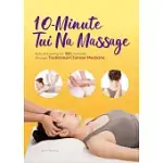 10-MINUTE TUINA MASSAGE: NATURAL HEALING FOR 50+ AILMENTS THROUGH TRADITIONAL CHINESE MEDICINE