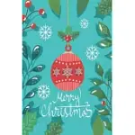 MERRY CHRISTMAS JOURNAL NOTEBOOK: PERFECT CHRISTMAS GIFTS FOR DAD FROM DAUGHTER ( SIZE 6 X 9 ) MERRY CHRISTMAS WITH BALL DECORATIVE AND LEAFS DESIGN