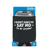 Dont Have To Say No Im The Grandma - Funny Novelty Stubby Holder With Base