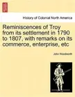 Reminiscences of Troy from Its Settlement in 1790 to 1807, with Remarks on Its C