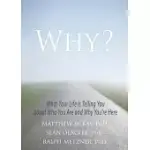 WHY?: WHAT YOUR LIFE IS TELLING YOU ABOUT WHO YOU ARE AND WHY YOU’RE HERE