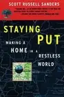Staying Put: Making a Home in a Restless World by Scott Russell Sanders: New