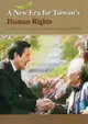 A New Era for Taiwan's Human Rights: President Ma Ying-Jeou's Selected Addresses and Messages 2008-2010