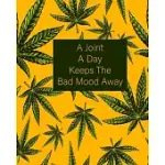 A JOINT A DAY KEEPS THE BAD MOOD AWAY: YELLOW AND GREEN 420 WEED CANNABIS MARIJUANA COMPOSITION NOTEBOOK 8’’’’X10’’’’