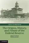 Studies in Macroeconomic History Ser.: Origins, History, and Future of the...