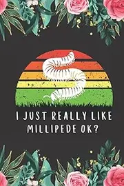Millipede Gifts: I just Really Like Millipede ok: A perfect Gifts for Millipede Lovers. Cute Birthday Christmas Millipede Journal Notebook New Year Gift from Dad Mom Daughter Wife Husband.