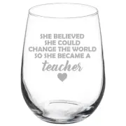 She Believed She Could Change The World So She Became A Teacher Wine Glass
