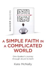 Quaker Quicks - A Simple Faith in a Complicated World: One Quaker's journey thro