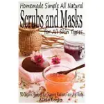 SCRUBS AND MASKS: MAKE HEALTHY, QUICK AND EASY RECIPES FOR FACE AND BODY EXFOLIATING SCRUBS WITH NOURISHING FACIAL MASKS FOR DIF