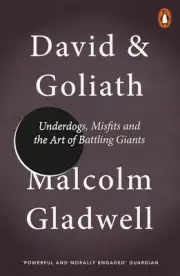 David and Goliath: Underdogs, Misfits and the Art of Battling Giants by Malcolm