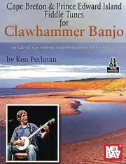 Cape Breton & Prince Edward Island Fiddle Tunes for Clawhammer Banjo: 136 Note-for-Note Authentic Banjo Arrangements in Clear Tablature