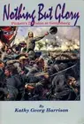 NOTHING BUT GLORY: PICKETT'S DIVISION AT GETTYSBURG By Kathy George & NEW