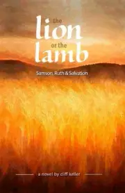 The Lion or the Lamb: Samson, Ruth and Salvation by Cliff Keller (English) Paper