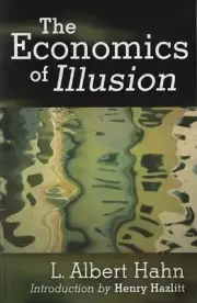 The Economics of Illusion by L. Albert Hahn - Mises Institute **BRAND NEW** PB