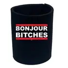 Bonjour B!Tches - Funny Can Bottle Stubbie Novelty Gift Stubby Holder