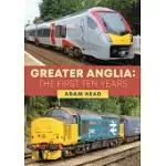 GREATER ANGLIA: THE FIRST TEN YEARS