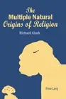 The Multiple Natural Origins of Religion by Richard Clark (English) Paperback Bo