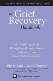 The Grief Recovery Handbook, 20th Anniversary Expanded Edition: The Action Progr