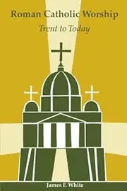 Roman Catholic Worship: Trent to Today (Pueblo Books) by James F. White Nathan D. Mitchell(2004-01-01)